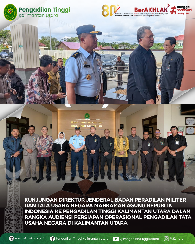 KUNJUNGAN DIREKTUR JENDERAL BADAN PERADILAN MILITER DAN TATA USAHA NEGARA MAHKAMAH AGUNG REPUBLIK INDONESIA KE PENGADILAN TINGGI KALIMANTAN UTARA DALAM RANGKA AUDIENSI PERSIAPAN OPERASIONAL PENGADILAN TATA USAHA NEGARA DI KALIMANTAN UTARA