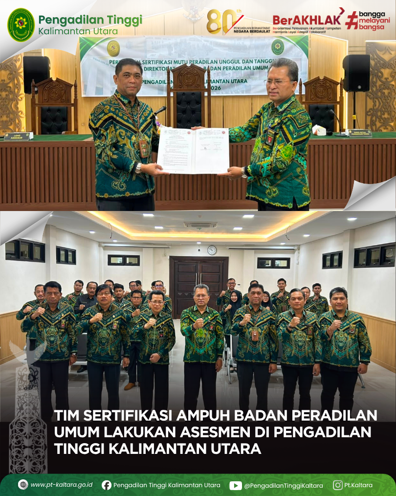 KEGIATAN SERTIFIKASI MUTU PENGADILAN UNGGUL DAN TANGGUH (AMPUH) OLEH TIM ASESMEN DIREKTORAT JENDERAL BADAN PERADILAN UMUM PADA PENGADILAN TINGGI KALIMANTAN UTARA